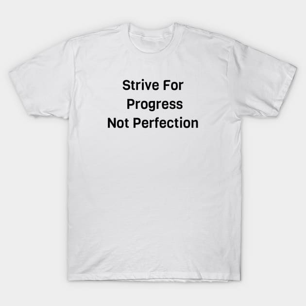 Strive For Progress Not Perfection T-Shirt by Jitesh Kundra